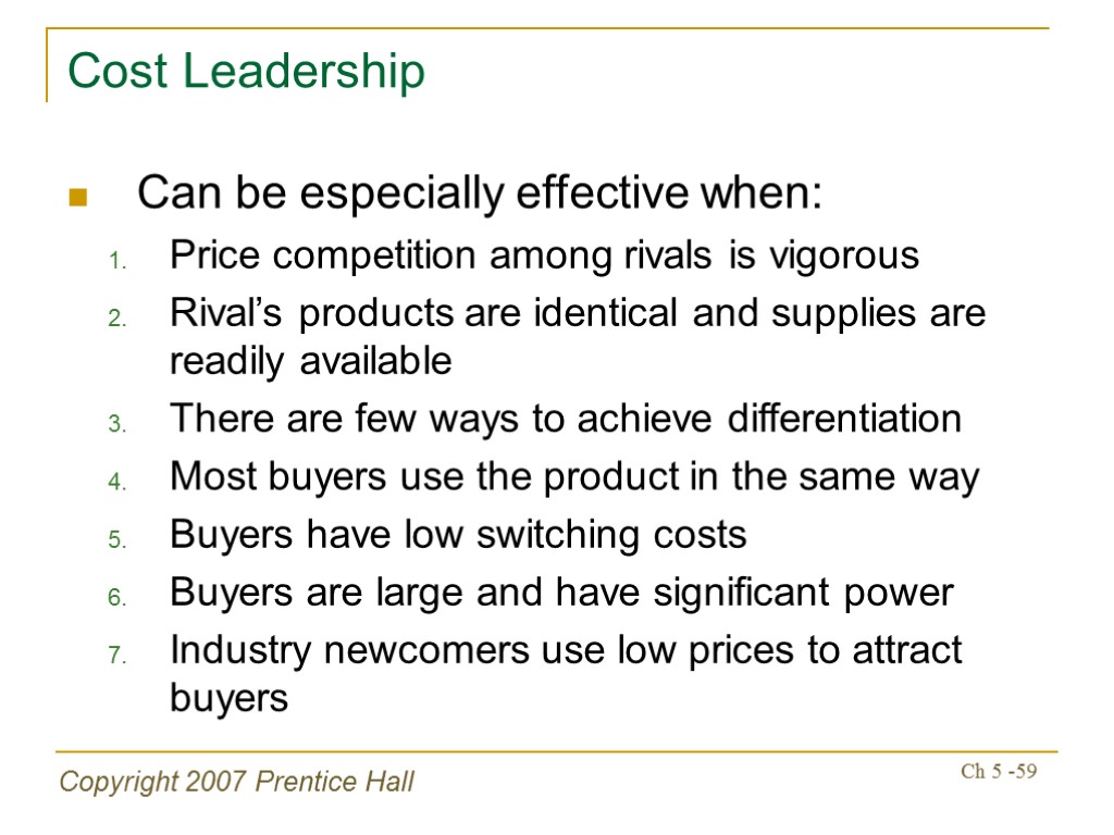 Copyright 2007 Prentice Hall Ch 5 -59 Cost Leadership Can be especially effective when: